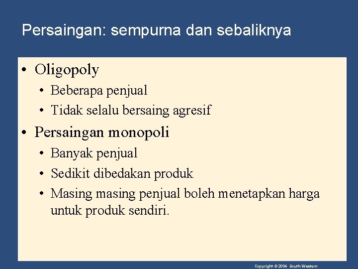 Persaingan: sempurna dan sebaliknya • Oligopoly • Beberapa penjual • Tidak selalu bersaing agresif