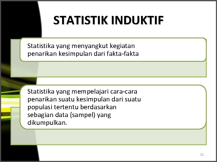 STATISTIK INDUKTIF Statistika yang menyangkut kegiatan penarikan kesimpulan dari fakta-fakta Statistika yang mempelajari cara-cara