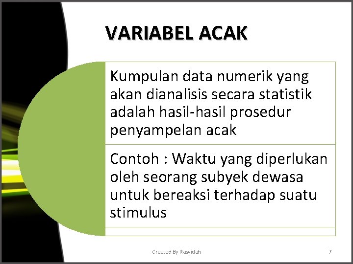 VARIABEL ACAK Kumpulan data numerik yang akan dianalisis secara statistik adalah hasil-hasil prosedur penyampelan