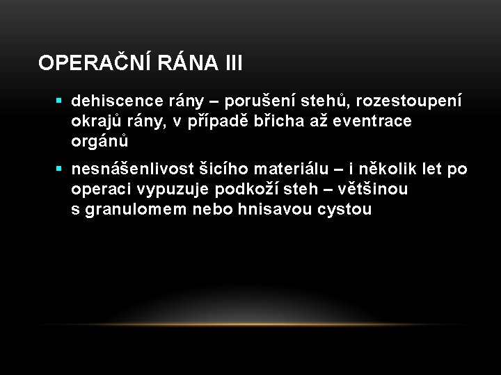 OPERAČNÍ RÁNA III § dehiscence rány – porušení stehů, rozestoupení okrajů rány, v případě