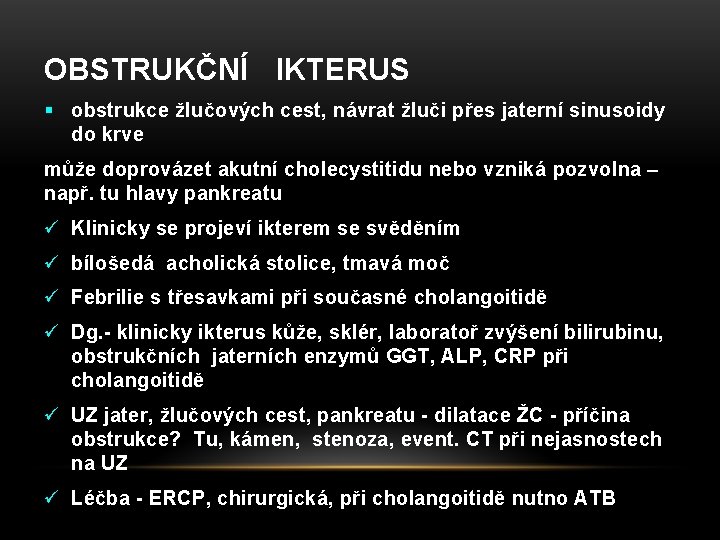 OBSTRUKČNÍ IKTERUS § obstrukce žlučových cest, návrat žluči přes jaterní sinusoidy do krve může