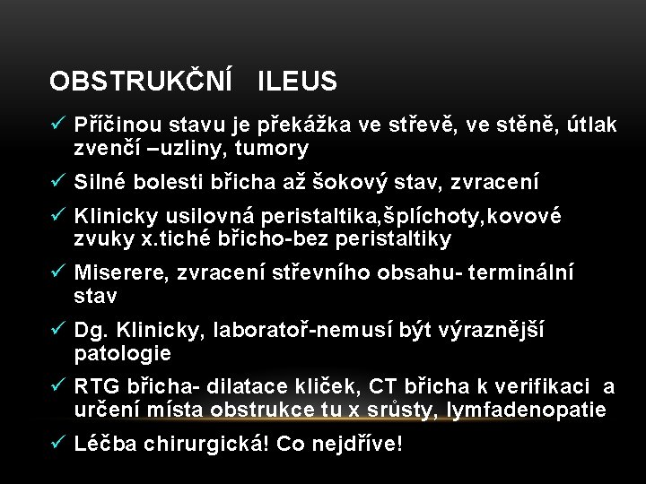 OBSTRUKČNÍ ILEUS ü Příčinou stavu je překážka ve střevě, ve stěně, útlak zvenčí –uzliny,