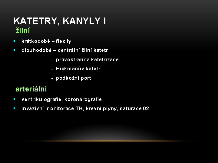 KATETRY, KANYLY I žilní § krátkodobé – flexily § dlouhodobé – centrální žilní katetr