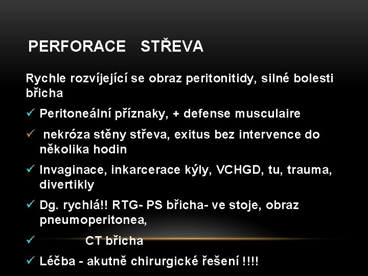 PERFORACE STŘEVA Rychle rozvíjející se obraz peritonitidy, silné bolesti břicha ü Peritoneální příznaky, +