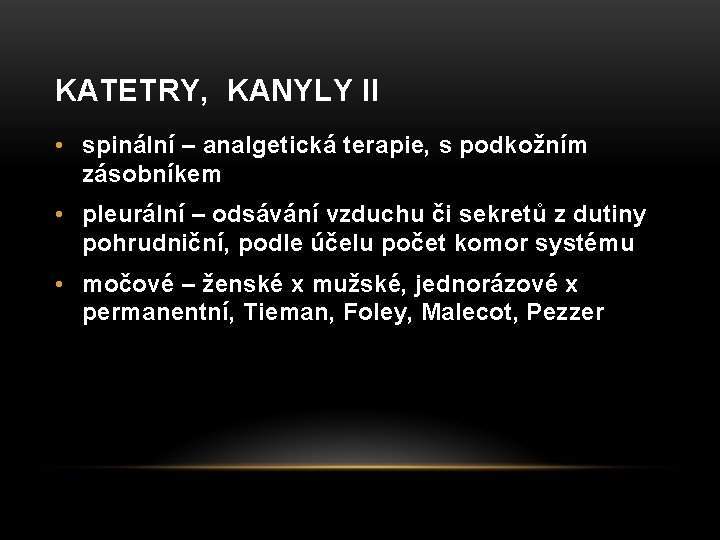 KATETRY, KANYLY II • spinální – analgetická terapie, s podkožním zásobníkem • pleurální –