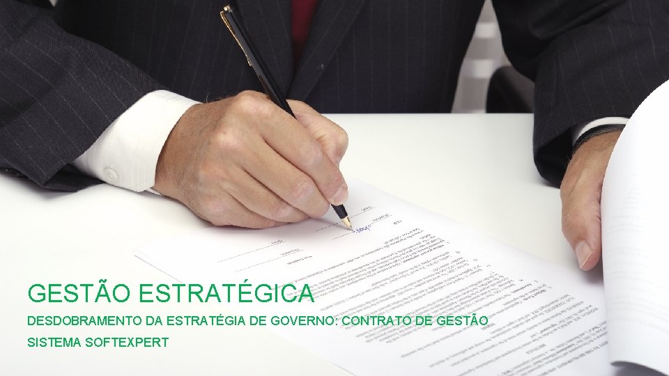 GESTÃO ESTRATÉGICA DESDOBRAMENTO DA ESTRATÉGIA DE GOVERNO: CONTRATO DE GESTÃO SISTEMA SOFTEXPERT 