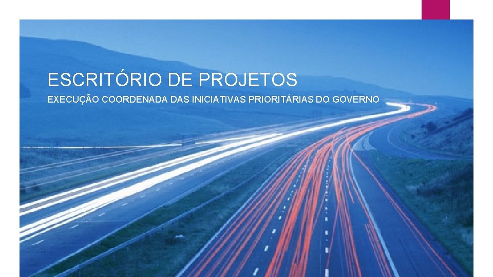 ESCRITÓRIO DE PROJETOS EXECUÇÃO COORDENADA DAS INICIATIVAS PRIORITÁRIAS DO GOVERNO 