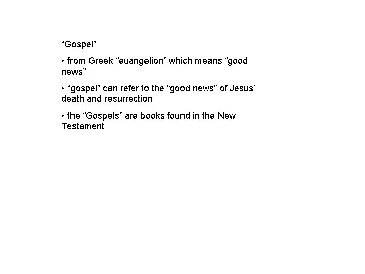 “Gospel” • from Greek “euangelion” which means “good news” • “gospel” can refer to