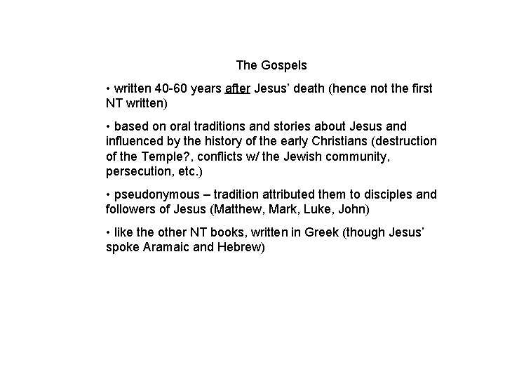 The Gospels • written 40 60 years after Jesus’ death (hence not the first