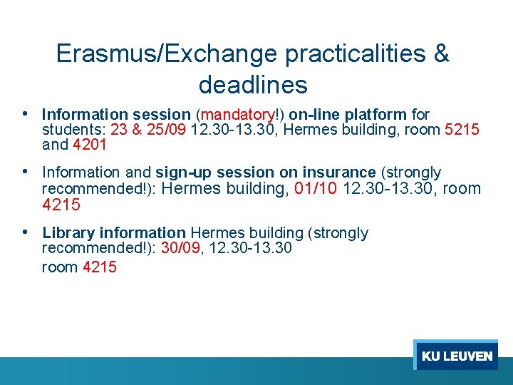 Erasmus/Exchange practicalities & deadlines • Information session (mandatory!) on-line platform for students: 23 &