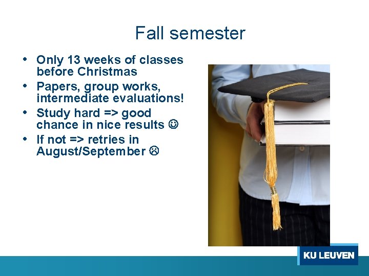 Fall semester • Only 13 weeks of classes before Christmas • Papers, group works,