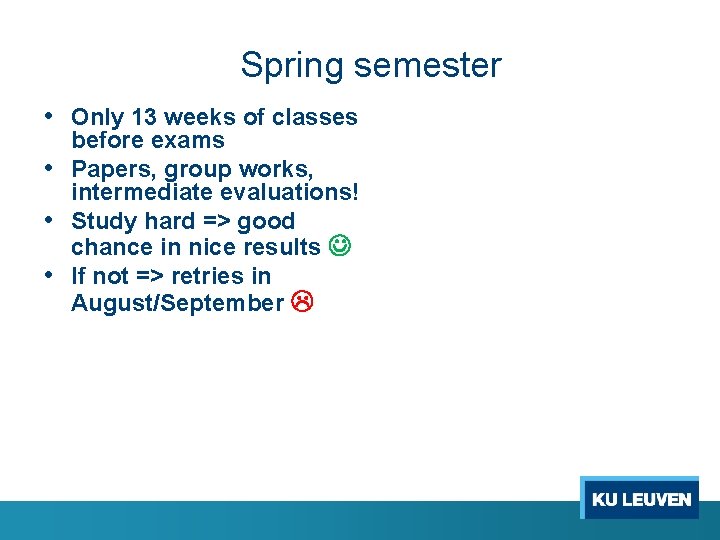 Spring semester • Only 13 weeks of classes before exams • Papers, group works,