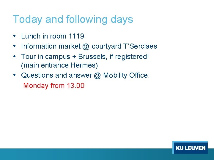 Today and following days • Lunch in room 1119 • Information market @ courtyard