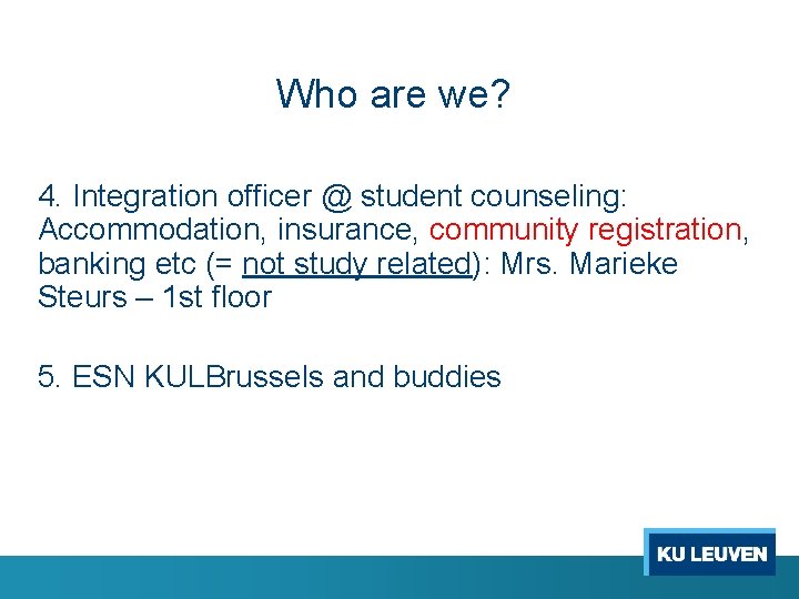 Who are we? 4. Integration officer @ student counseling: Accommodation, insurance, community registration, banking