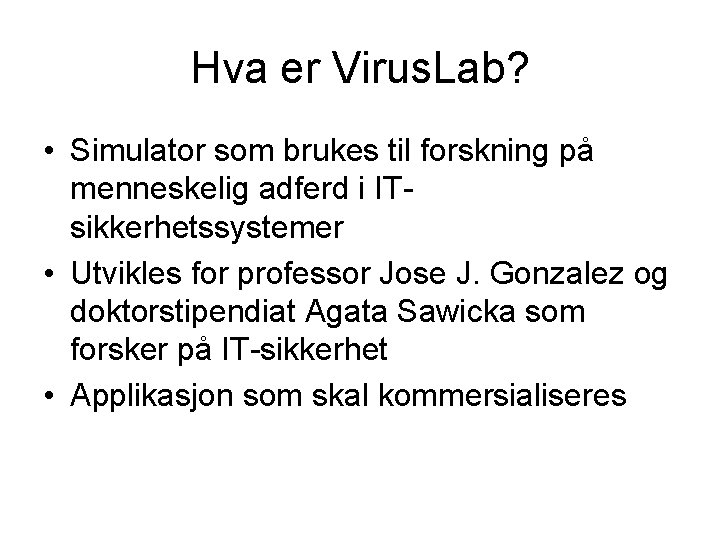 Hva er Virus. Lab? • Simulator som brukes til forskning på menneskelig adferd i