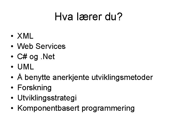 Hva lærer du? • • XML Web Services C# og. Net UML Å benytte