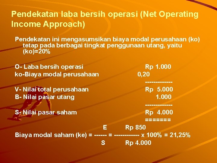 Pendekatan laba bersih operasi (Net Operating Income Approach) Pendekatan ini mengasumsikan biaya modal perusahaan