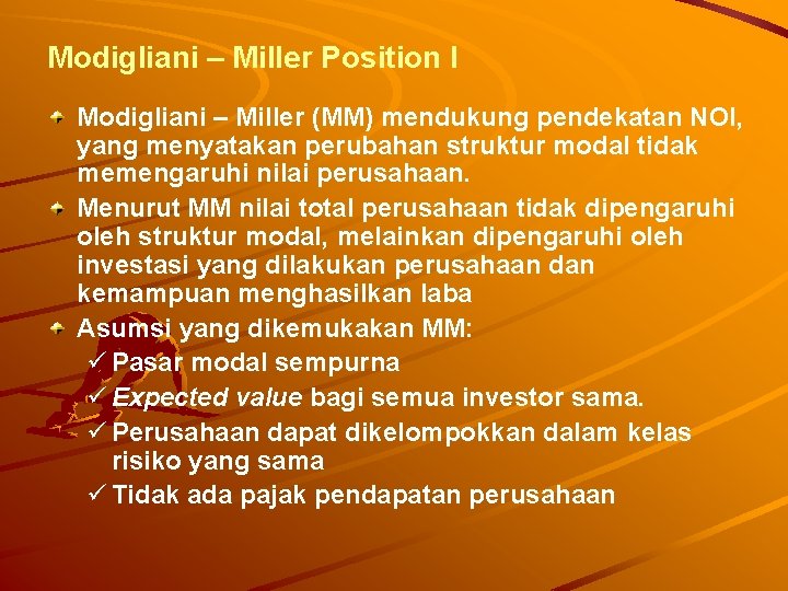 Modigliani – Miller Position I Modigliani – Miller (MM) mendukung pendekatan NOI, yang menyatakan