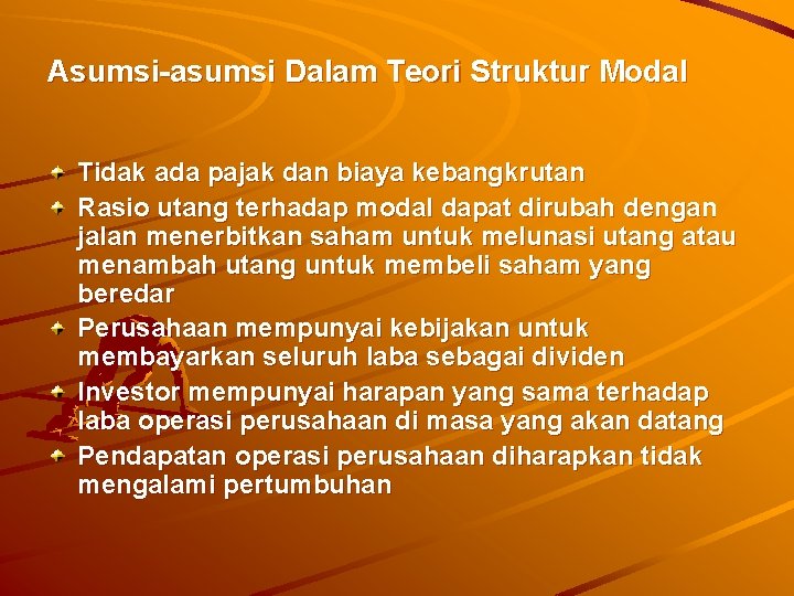 Asumsi-asumsi Dalam Teori Struktur Modal Tidak ada pajak dan biaya kebangkrutan Rasio utang terhadap