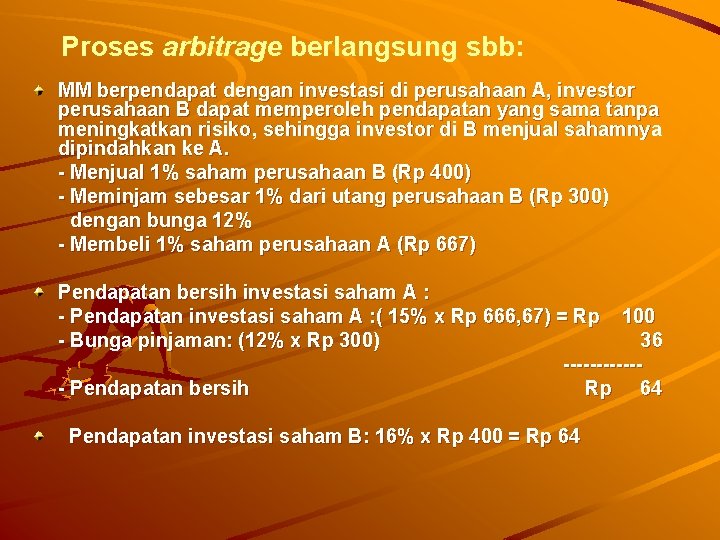 Proses arbitrage berlangsung sbb: MM berpendapat dengan investasi di perusahaan A, investor perusahaan B