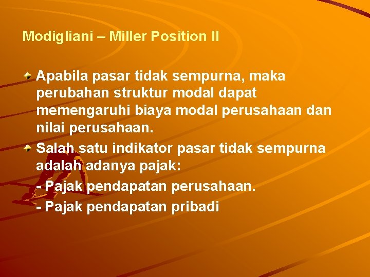 Modigliani – Miller Position II Apabila pasar tidak sempurna, maka perubahan struktur modal dapat