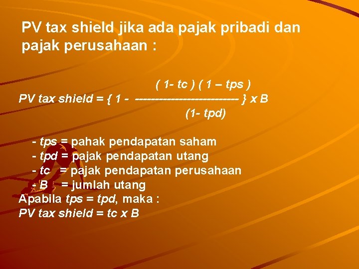 PV tax shield jika ada pajak pribadi dan pajak perusahaan : ( 1 -