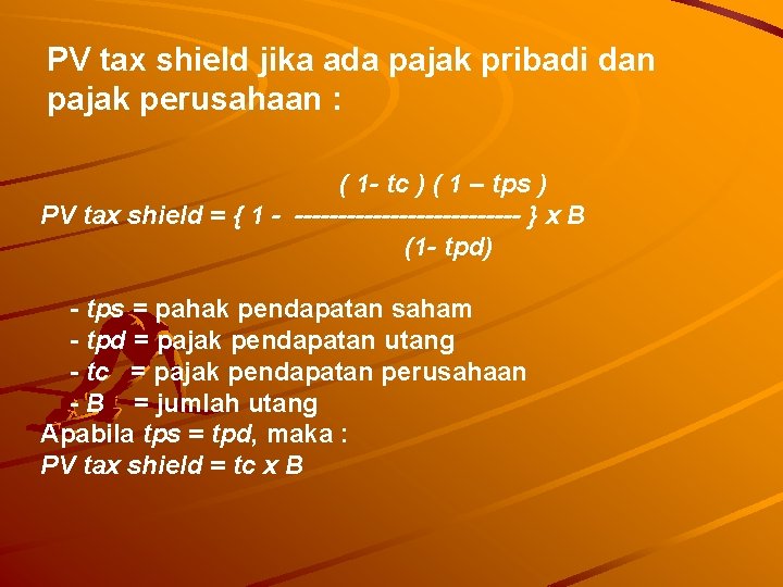 PV tax shield jika ada pajak pribadi dan pajak perusahaan : ( 1 -