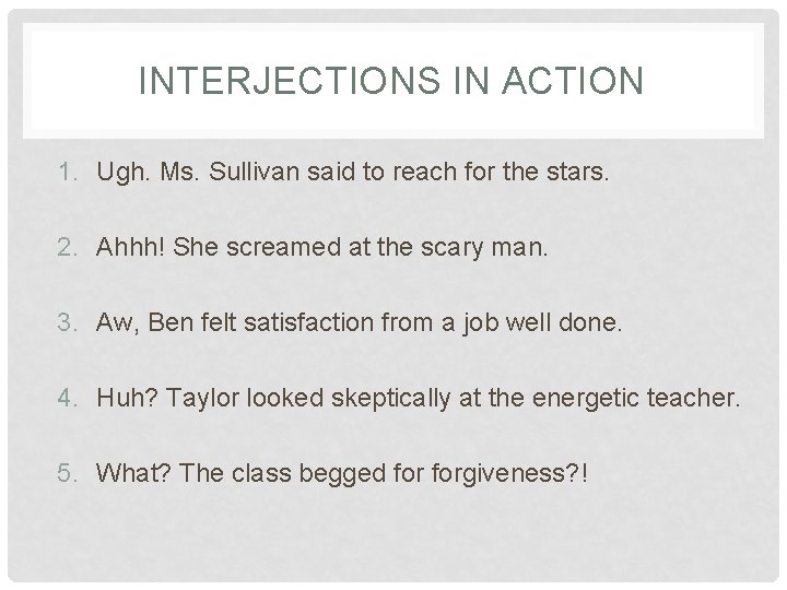 INTERJECTIONS IN ACTION 1. Ugh. Ms. Sullivan said to reach for the stars. 2.