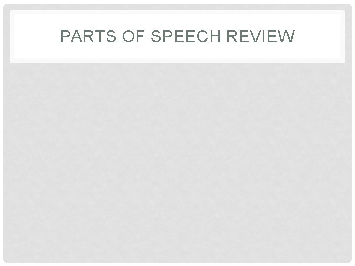 PARTS OF SPEECH REVIEW 