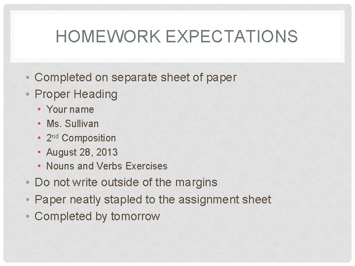 HOMEWORK EXPECTATIONS • Completed on separate sheet of paper • Proper Heading • •