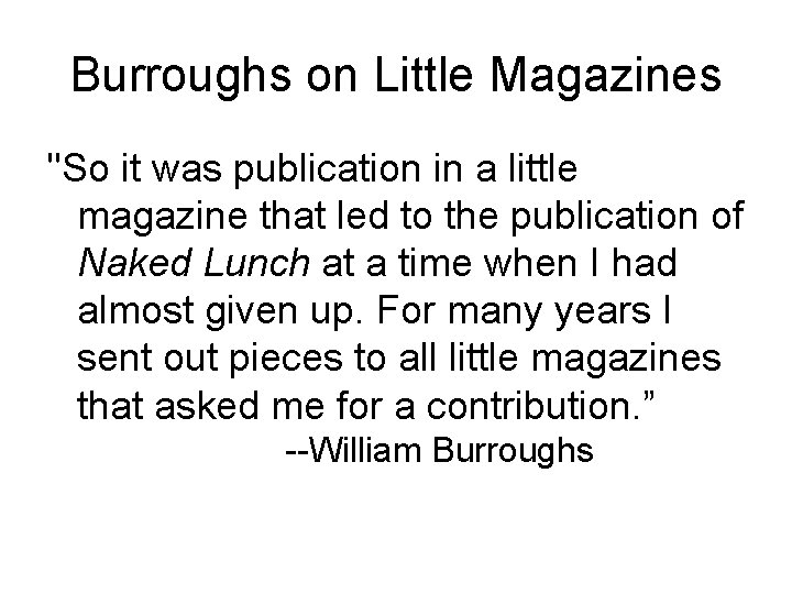 Burroughs on Little Magazines "So it was publication in a little magazine that led