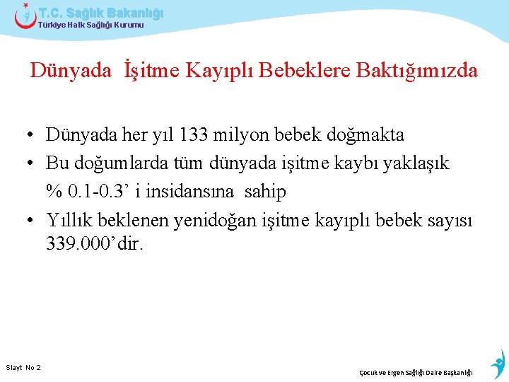 T. C. Sağlık Bakanlığı Türkiye Halk Sağlığı Kurumu Dünyada İşitme Kayıplı Bebeklere Baktığımızda •