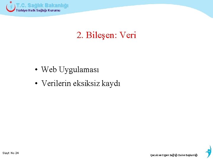 T. C. Sağlık Bakanlığı Türkiye Halk Sağlığı Kurumu 2. Bileşen: Veri • Web Uygulaması
