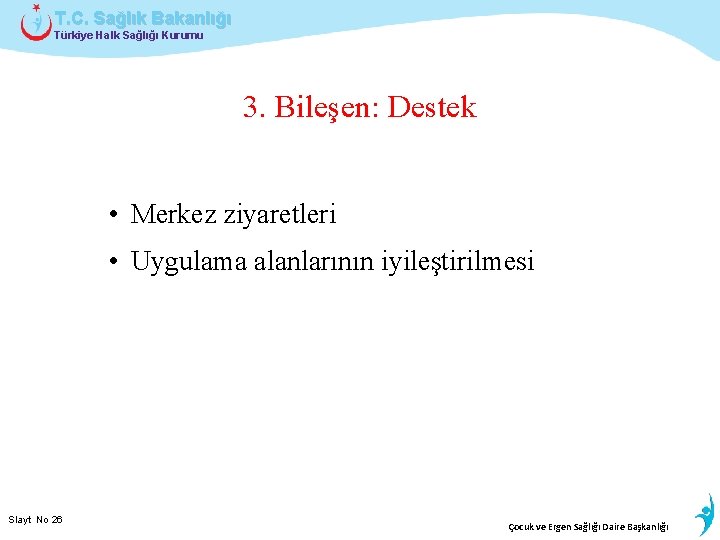 T. C. Sağlık Bakanlığı Türkiye Halk Sağlığı Kurumu 3. Bileşen: Destek • Merkez ziyaretleri