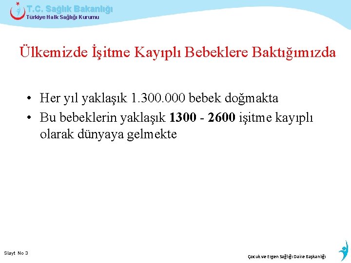 T. C. Sağlık Bakanlığı Türkiye Halk Sağlığı Kurumu Ülkemizde İşitme Kayıplı Bebeklere Baktığımızda •
