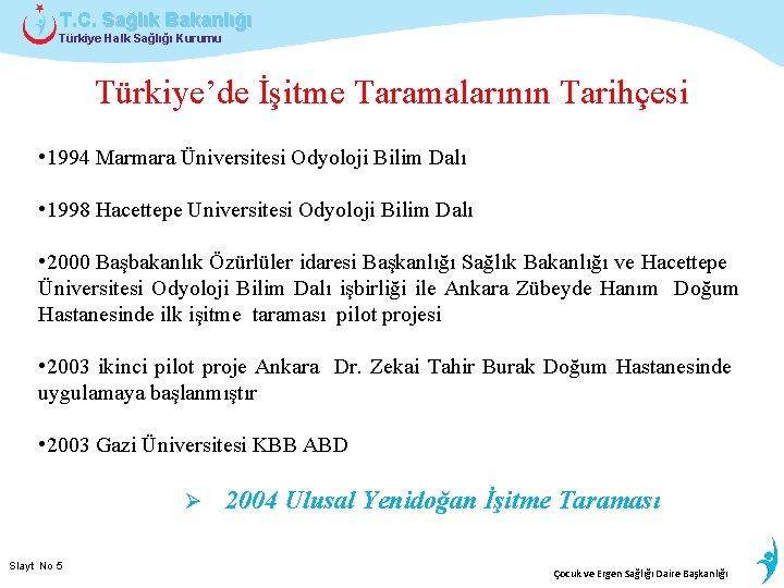 T. C. Sağlık Bakanlığı Türkiye Halk Sağlığı Kurumu Türkiye’de İşitme Taramalarının Tarihçesi • 1994