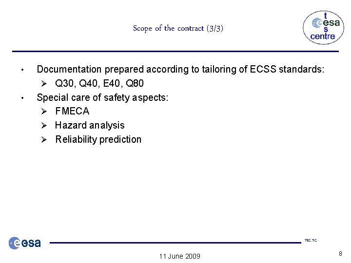 Scope of the contract (3/3) • • Documentation prepared according to tailoring of ECSS