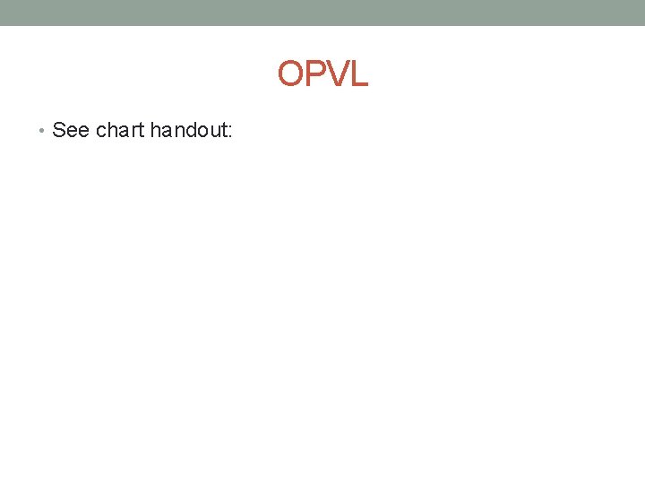 OPVL • See chart handout: 