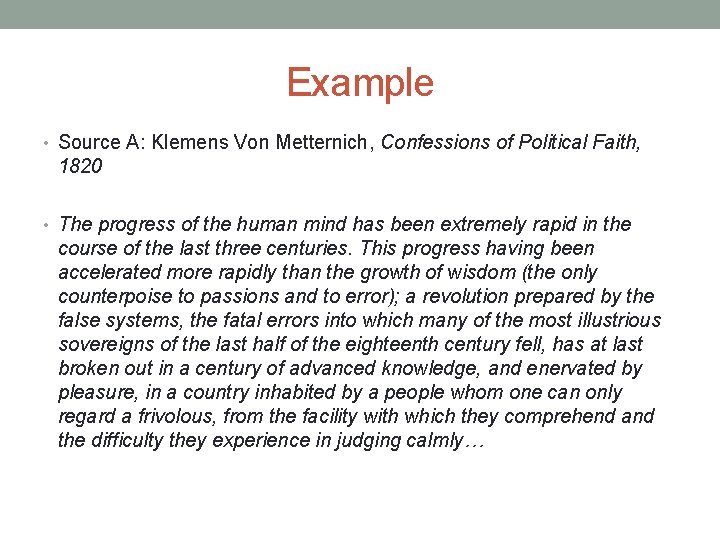 Example • Source A: Klemens Von Metternich, Confessions of Political Faith, 1820 • The