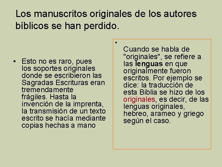 Los manuscritos originales de los autores bíblicos se han perdido. • • Esto no