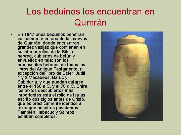 Los beduinos los encuentran en Qumrán • En 1947 unos beduinos penetran casualmente en