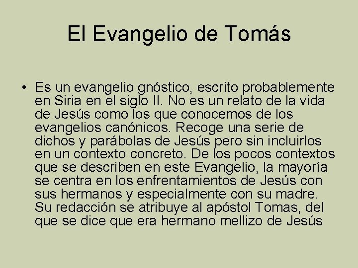 El Evangelio de Tomás • Es un evangelio gnóstico, escrito probablemente en Siria en