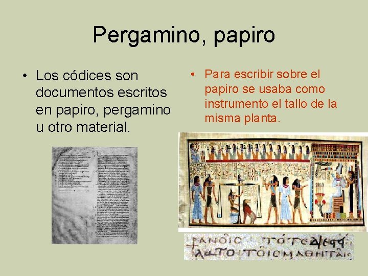 Pergamino, papiro • Los códices son documentos escritos en papiro, pergamino u otro material.