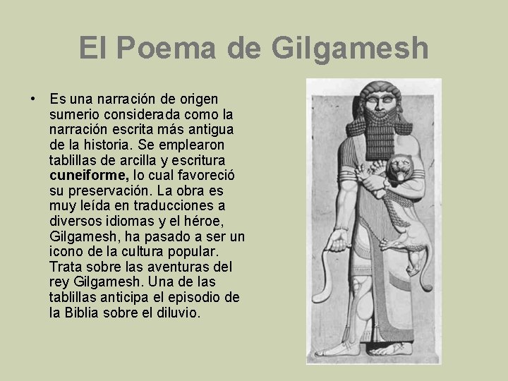 El Poema de Gilgamesh • Es una narración de origen sumerio considerada como la