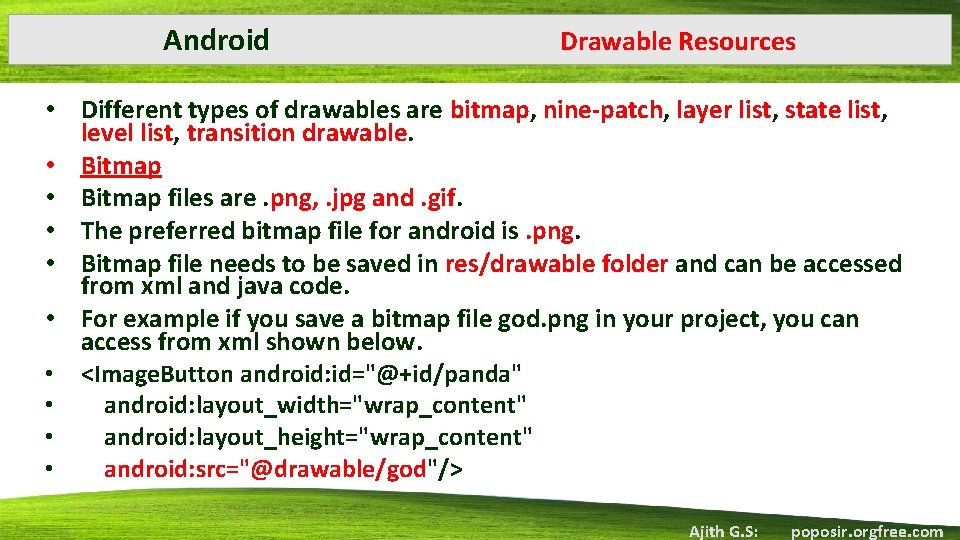 Android Drawable Resources • Different types of drawables are bitmap, nine-patch, layer list, state Android Drawable Resources • Different types of drawables are bitmap, nine-patch, layer list, state