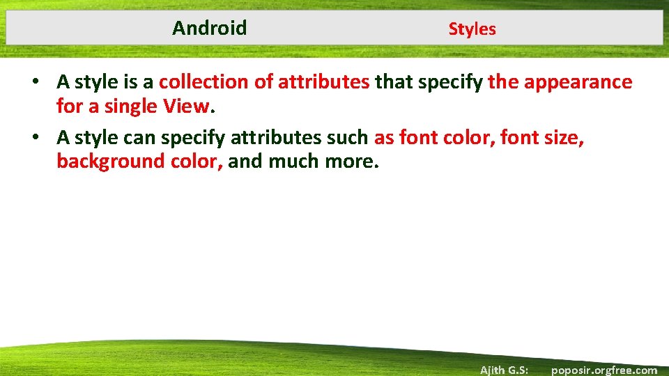 Android Styles • A style is a collection of attributes that specify the appearance Android Styles • A style is a collection of attributes that specify the appearance
