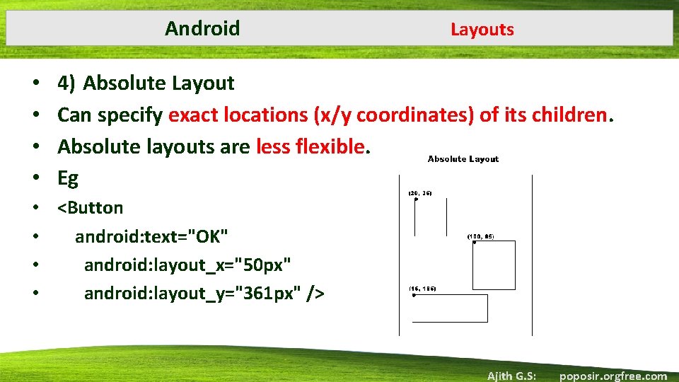 Android • • Layouts 4) Absolute Layout Can specify exact locations (x/y coordinates) of Android • • Layouts 4) Absolute Layout Can specify exact locations (x/y coordinates) of