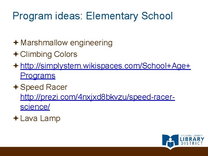 Program ideas: Elementary School Marshmallow engineering Climbing Colors http: //simplystem. wikispaces. com/School+Age+ Programs Speed
