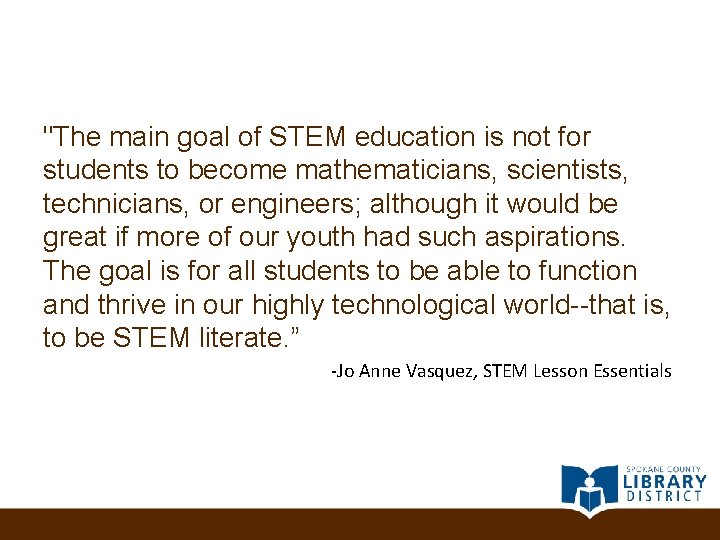 "The main goal of STEM education is not for students to become mathematicians, scientists,