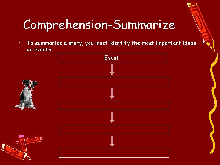 Comprehension-Summarize • To summarize a story, you must identify the most important ideas or